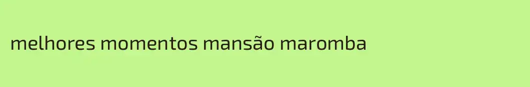 melhores momentos mansão maromba
